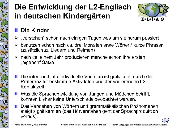 Die Entwicklung der L 2 -Englisch in deutschen Kindergärten Die Kinder Ø „verstehen“ schon