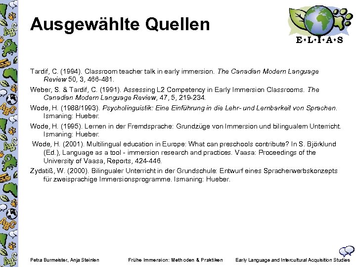 Ausgewählte Quellen Tardif, C. (1994). Classroom teacher talk in early immersion. The Canadian Modern