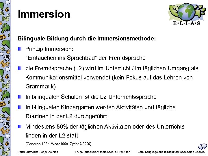 Immersion Bilinguale Bildung durch die Immersionsmethode: Prinzip Immersion: "Eintauchen ins Sprachbad" der Fremdsprache die