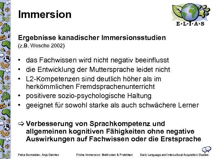 Immersion Ergebnisse kanadischer Immersionsstudien (z. B. Wesche 2002) • das Fachwissen wird nicht negativ