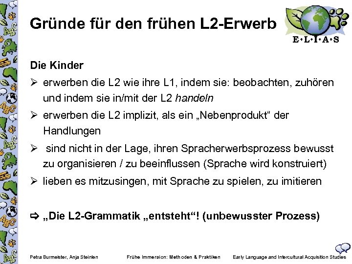 Gründe für den frühen L 2 -Erwerb Die Kinder Ø erwerben die L 2