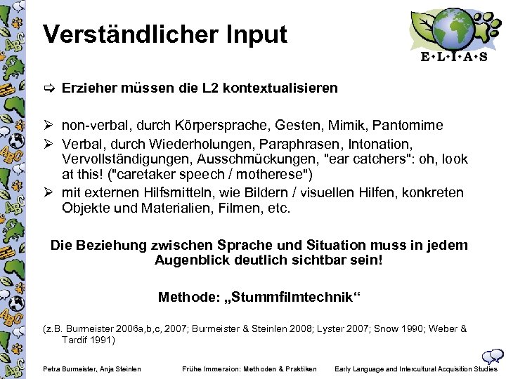 Verständlicher Input Erzieher müssen die L 2 kontextualisieren Ø non verbal, durch Körpersprache, Gesten,