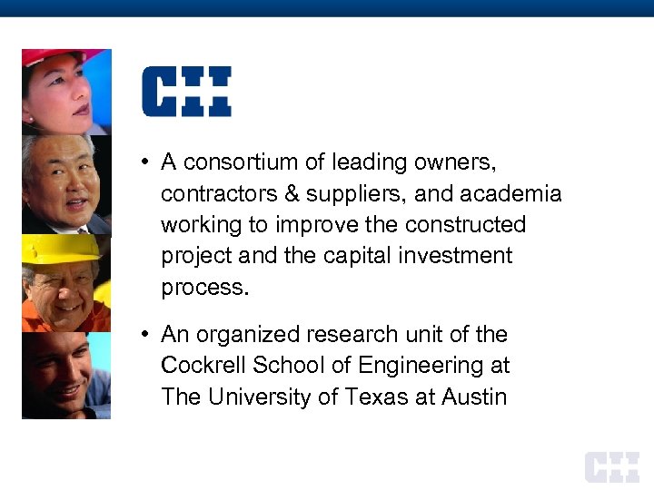  • A consortium of leading owners, contractors & suppliers, and academia working to