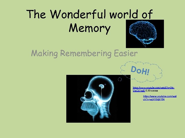 The Wonderful world of Memory Making Remembering Easier Do. H! https: //www. youtube. com/watch?