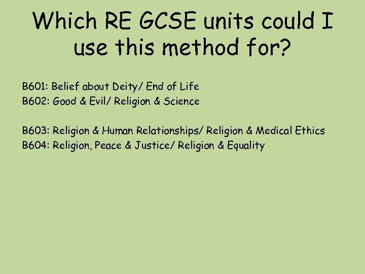 Which RE GCSE units could I use this method for? B 601: Belief about