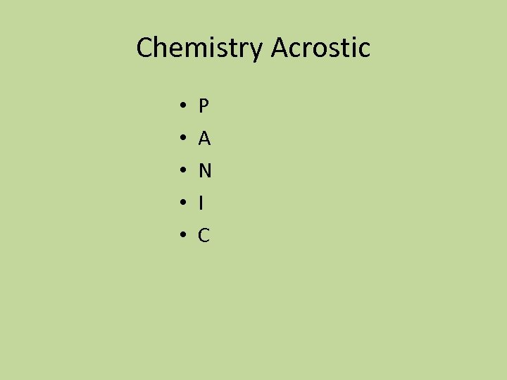 Chemistry Acrostic • • • P A N I C 