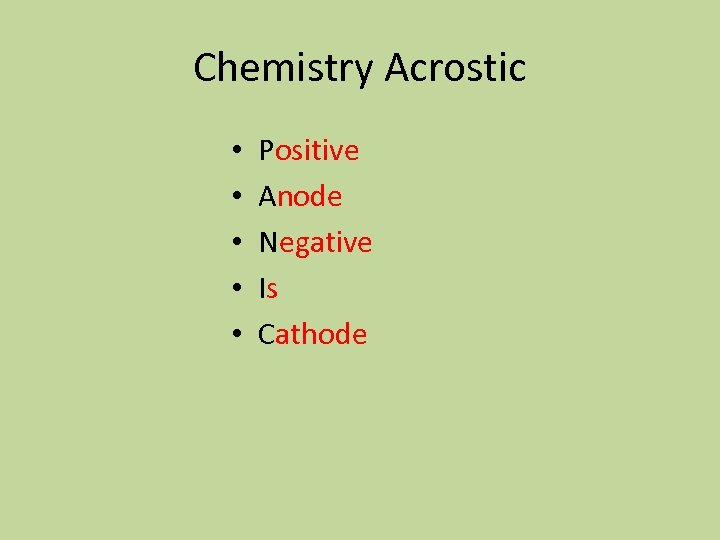 Chemistry Acrostic • • • Positive Anode Negative Is Cathode 