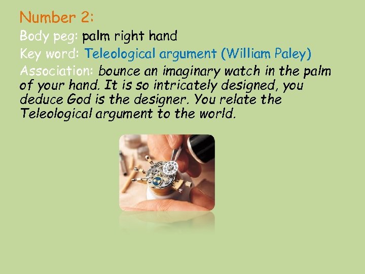 Number 2: Body peg: palm right hand Key word: Teleological argument (William Paley) Association: