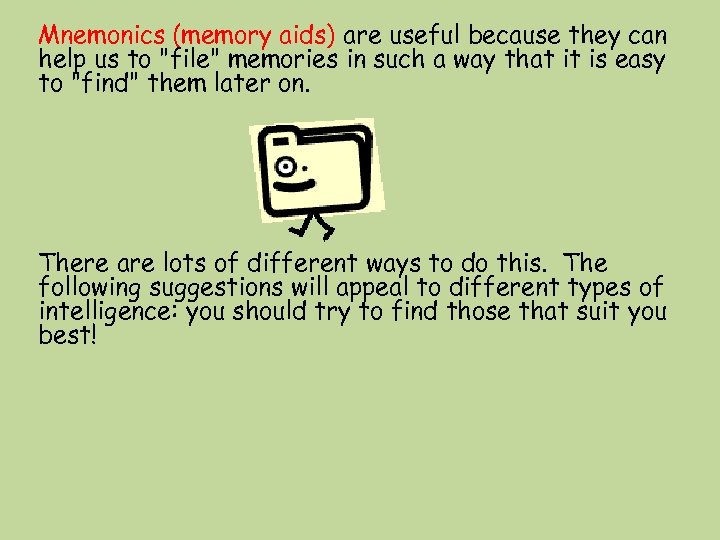 Mnemonics (memory aids) are useful because they can help us to "file" memories in