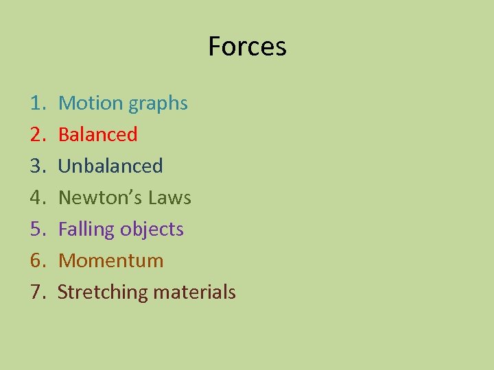 Forces 1. 2. 3. 4. 5. 6. 7. Motion graphs Balanced Unbalanced Newton’s Laws