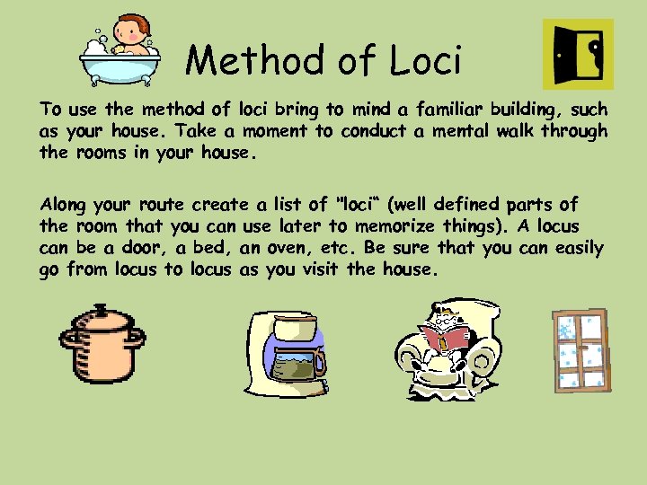 Method of Loci To use the method of loci bring to mind a familiar