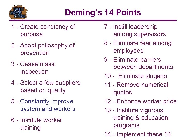 Deming’s 14 Points 1 - Create constancy of purpose 2 - Adopt philosophy of