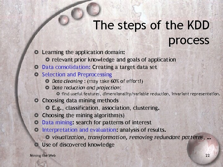 The steps of the KDD process Learning the application domain: relevant prior knowledge and