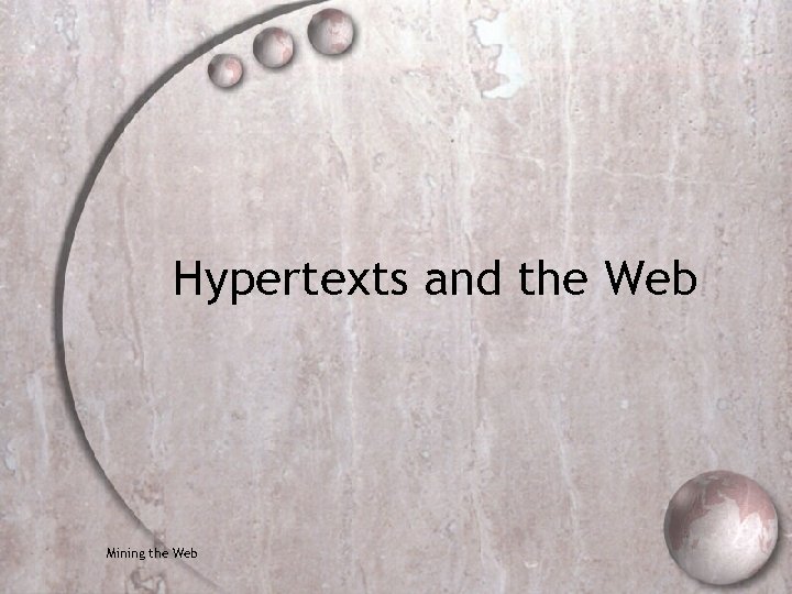 Hypertexts and the Web Mining the Web 