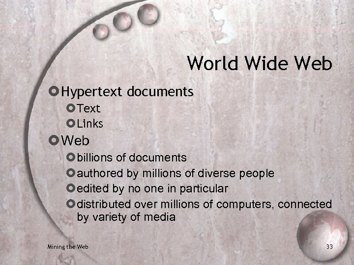 World Wide Web Hypertext documents Text Links Web billions of documents authored by millions