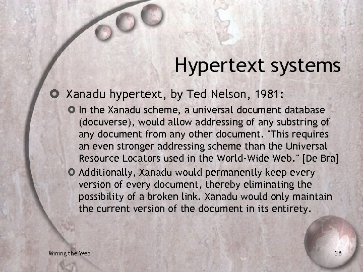 Hypertext systems Xanadu hypertext, by Ted Nelson, 1981: In the Xanadu scheme, a universal