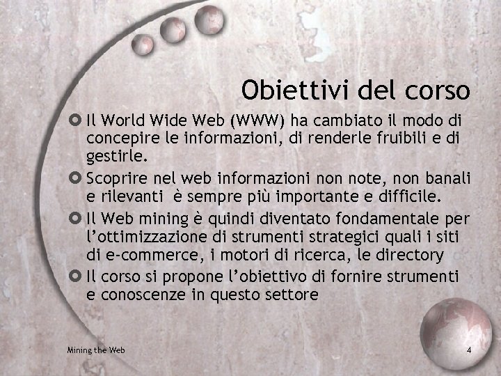 Obiettivi del corso Il World Wide Web (WWW) ha cambiato il modo di concepire