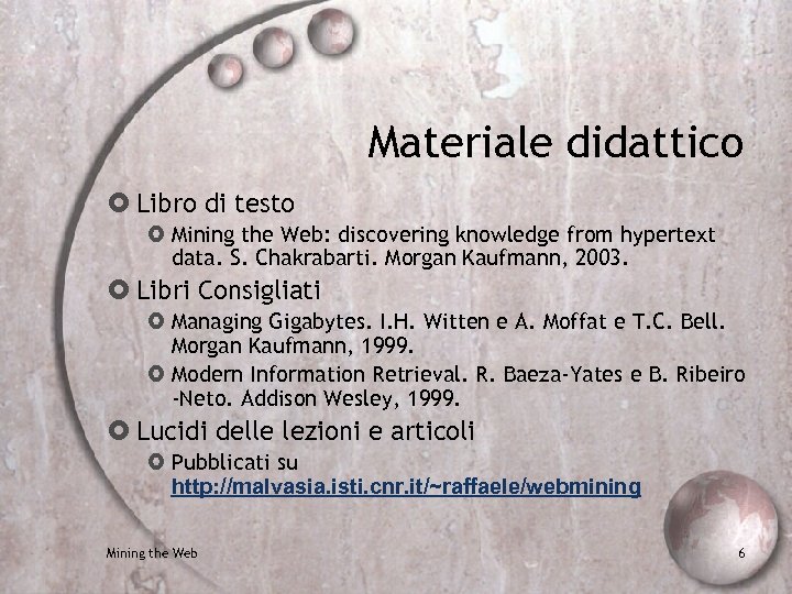Materiale didattico Libro di testo Mining the Web: discovering knowledge from hypertext data. S.