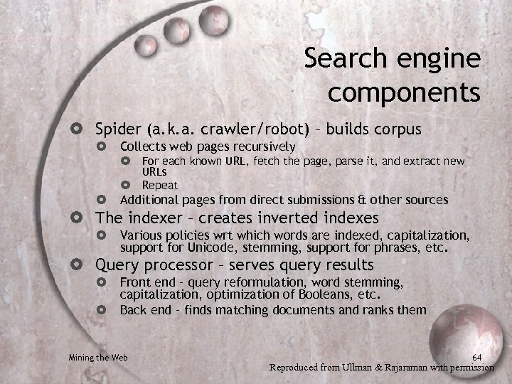 Search engine components Spider (a. k. a. crawler/robot) – builds corpus Collects web pages