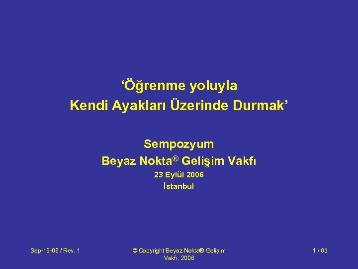 ‘Öğrenme yoluyla Kendi Ayakları Üzerinde Durmak’ Sempozyum Beyaz Nokta® Gelişim Vakfı 23 Eylül 2006