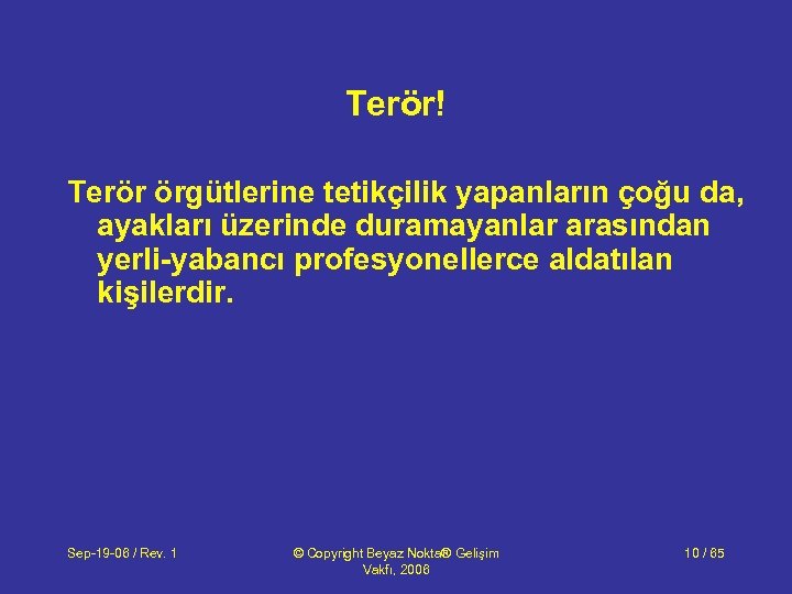 Terör! Terör örgütlerine tetikçilik yapanların çoğu da, ayakları üzerinde duramayanlar arasından yerli-yabancı profesyonellerce aldatılan