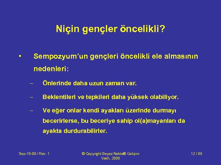 Niçin gençler öncelikli? • Sempozyum’un gençleri öncelikli ele almasının nedenleri: – Önlerinde daha uzun