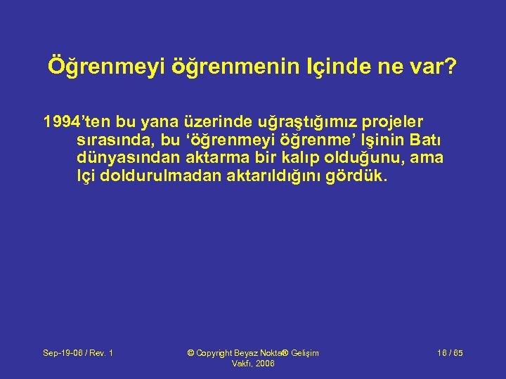 Öğrenmeyi öğrenmenin Içinde ne var? 1994’ten bu yana üzerinde uğraştığımız projeler sırasında, bu ‘öğrenmeyi