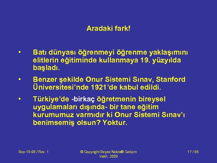 Aradaki fark! • Batı dünyası öğrenmeyi öğrenme yaklaşımını elitlerin eğitiminde kullanmaya 19. yüzyılda başladı.