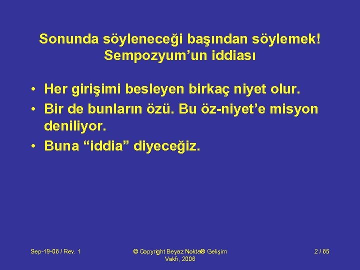 Sonunda söyleneceği başından söylemek! Sempozyum’un iddiası • Her girişimi besleyen birkaç niyet olur. •