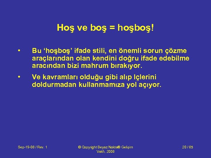 Hoş ve boş = hoşboş! • Bu ‘hoşboş’ ifade stili, en önemli sorun çözme