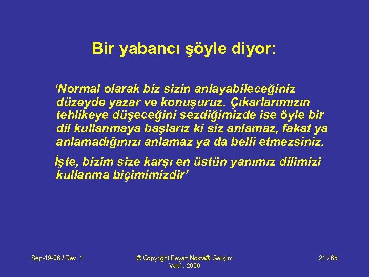 Bir yabancı şöyle diyor: ‘Normal olarak biz sizin anlayabileceğiniz düzeyde yazar ve konuşuruz. Çıkarlarımızın