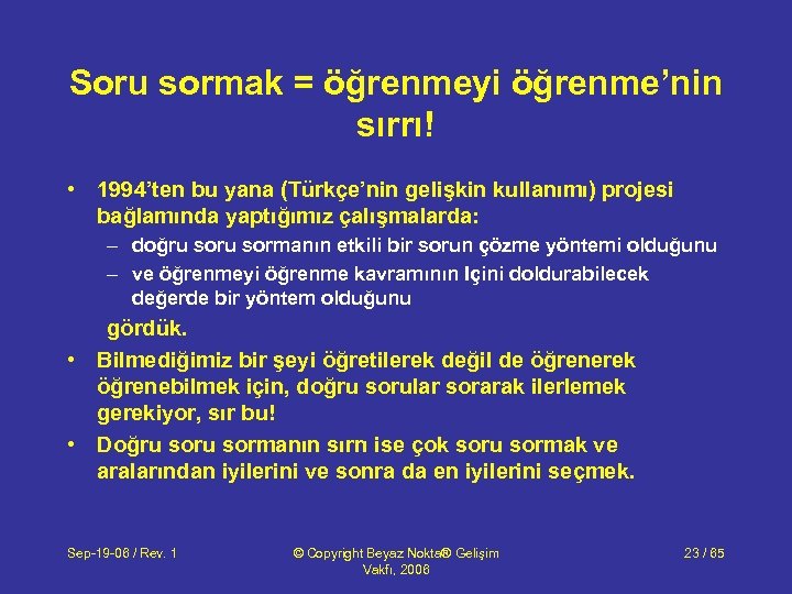 Soru sormak = öğrenmeyi öğrenme’nin sırrı! • 1994’ten bu yana (Türkçe’nin gelişkin kullanımı) projesi