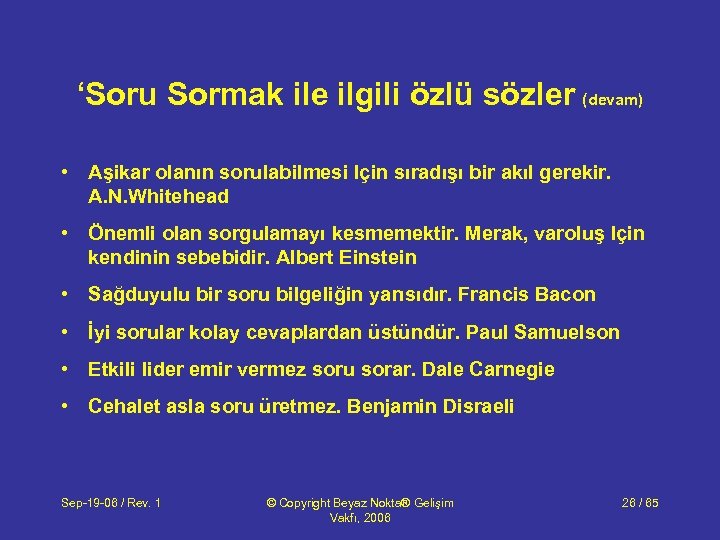 ‘Soru Sormak ile ilgili özlü sözler (devam) • Aşikar olanın sorulabilmesi Için sıradışı bir