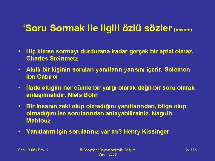 ‘Soru Sormak ile ilgili özlü sözler (devam) • Hiç kimse sormayı durdurana kadar gerçek