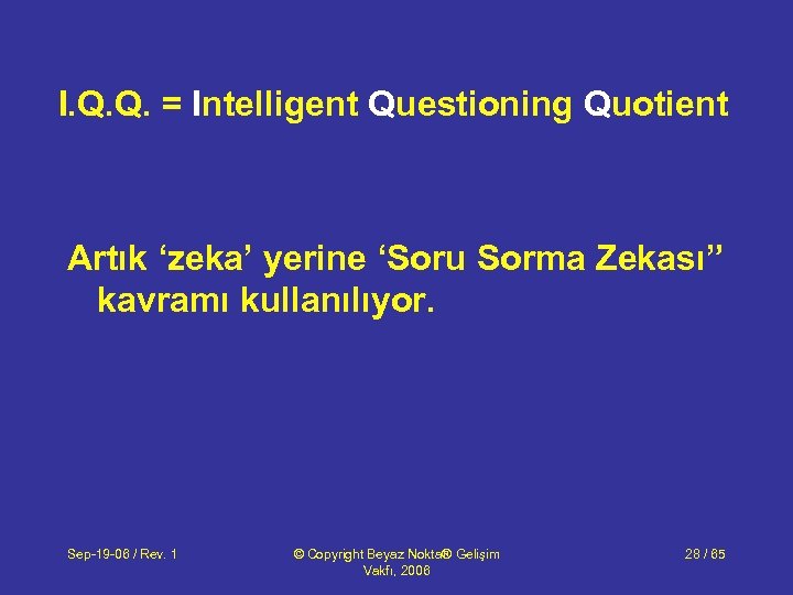 I. Q. Q. = Intelligent Questioning Quotient Artık ‘zeka’ yerine ‘Soru Sorma Zekası” kavramı