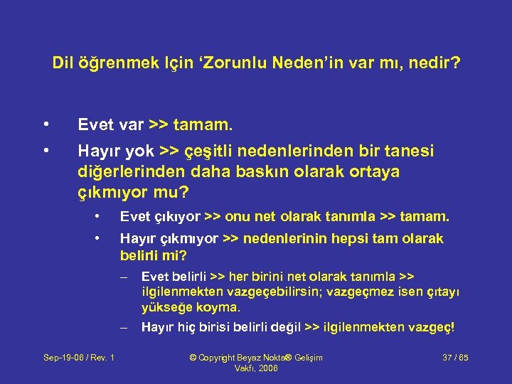 Dil öğrenmek Için ‘Zorunlu Neden’in var mı, nedir? • Evet var >> tamam. •