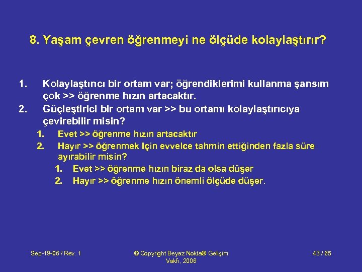 8. Yaşam çevren öğrenmeyi ne ölçüde kolaylaştırır? 1. 2. Kolaylaştırıcı bir ortam var; öğrendiklerimi