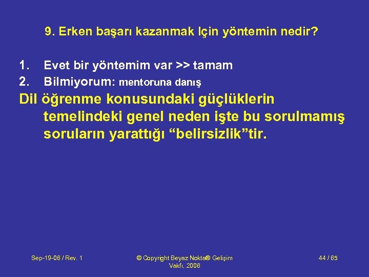 9. Erken başarı kazanmak Için yöntemin nedir? 1. 2. Evet bir yöntemim var >>