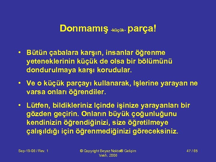 Donmamış -küçük- parça! • Bütün çabalara karşın, insanlar öğrenme yeteneklerinin küçük de olsa bir