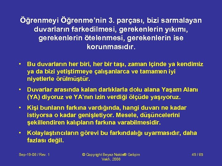 Öğrenmeyi Öğrenme’nin 3. parçası, bizi sarmalayan duvarların farkedilmesi, gerekenlerin yıkımı, gerekenlerin ötelenmesi, gerekenlerin ise