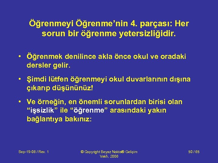 Öğrenmeyi Öğrenme’nin 4. parçası: Her sorun bir öğrenme yetersizliğidir. • Öğrenmek denilince akla önce