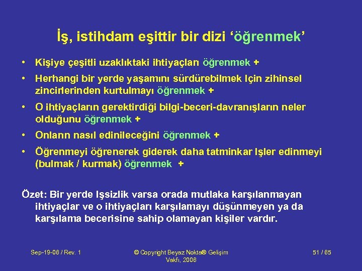 İş, istihdam eşittir bir dizi ‘öğrenmek’ • Kişiye çeşitli uzaklıktaki ihtiyaçları öğrenmek + •