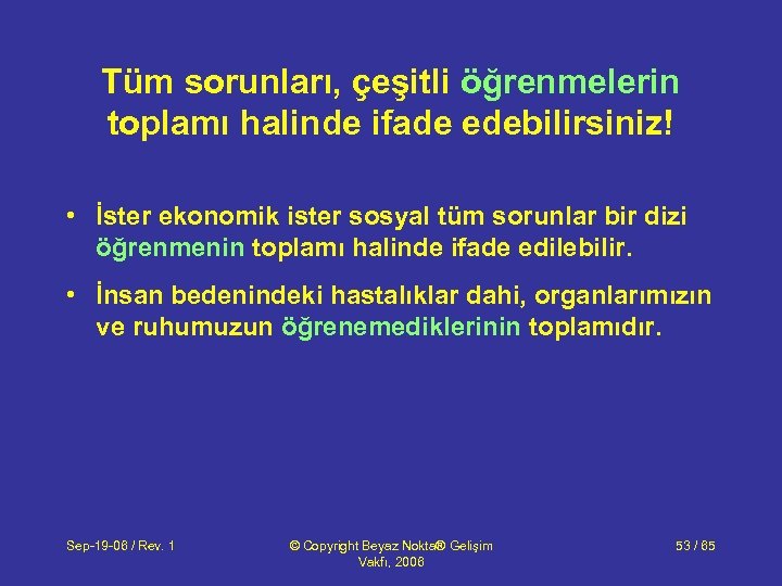 Tüm sorunları, çeşitli öğrenmelerin toplamı halinde ifade edebilirsiniz! • İster ekonomik ister sosyal tüm