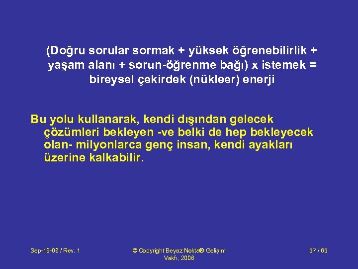 (Doğru sorular sormak + yüksek öğrenebilirlik + yaşam alanı + sorun-öğrenme bağı) x istemek