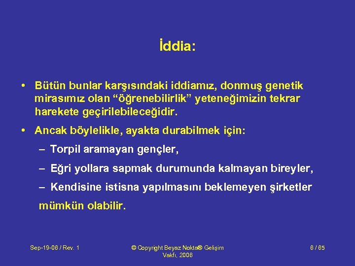 İddia: • Bütün bunlar karşısındaki iddiamız, donmuş genetik mirasımız olan “öğrenebilirlik” yeteneğimizin tekrar harekete