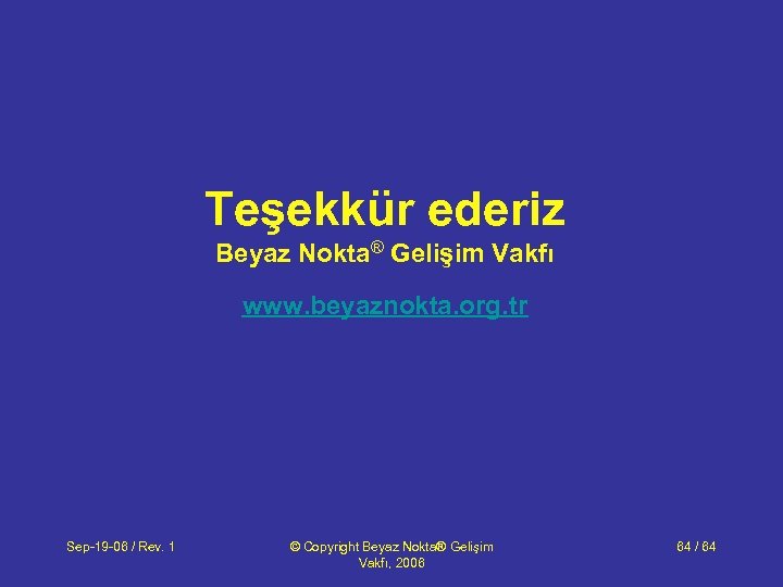 Teşekkür ederiz Beyaz Nokta® Gelişim Vakfı www. beyaznokta. org. tr Sep-19 -06 / Rev.