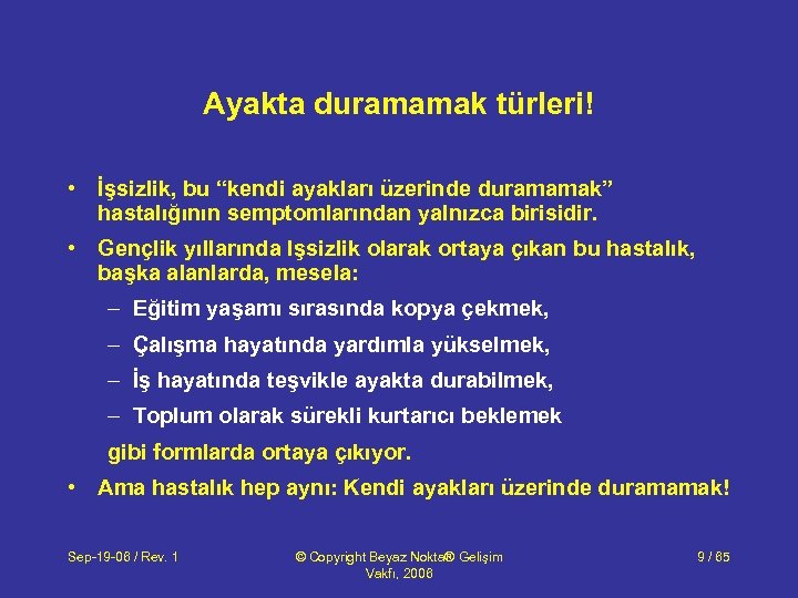 Ayakta duramamak türleri! • İşsizlik, bu “kendi ayakları üzerinde duramamak” hastalığının semptomlarından yalnızca birisidir.