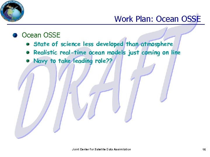 Work Plan: Ocean OSSE State of science less developed than atmosphere Realistic real-time ocean