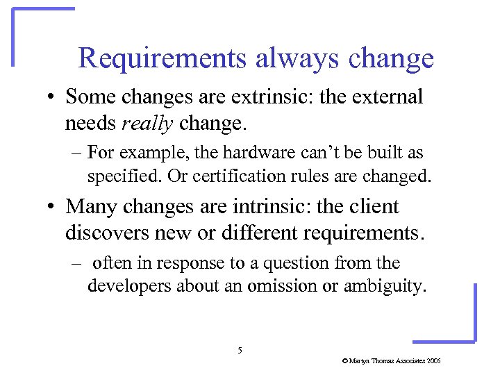 Requirements always change • Some changes are extrinsic: the external needs really change. –