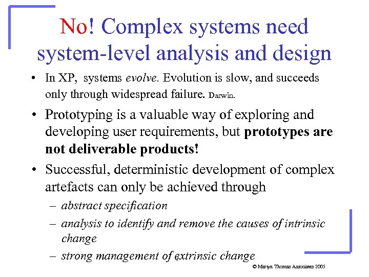 No! Complex systems need system-level analysis and design • In XP, systems evolve. Evolution